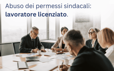 Abuso dei permessi sindacali: lavoratore licenziato.