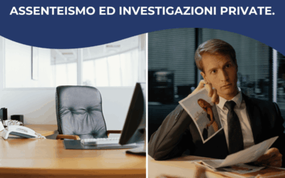 Assenteismo, micro-assenteismo ed investigazioni private: profili tecnico-giuridici e vantaggi probatori per l’impresa.